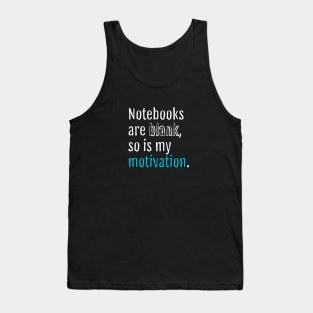 Notebooks are blank, so is my motivation. (Black Edition) Tank Top